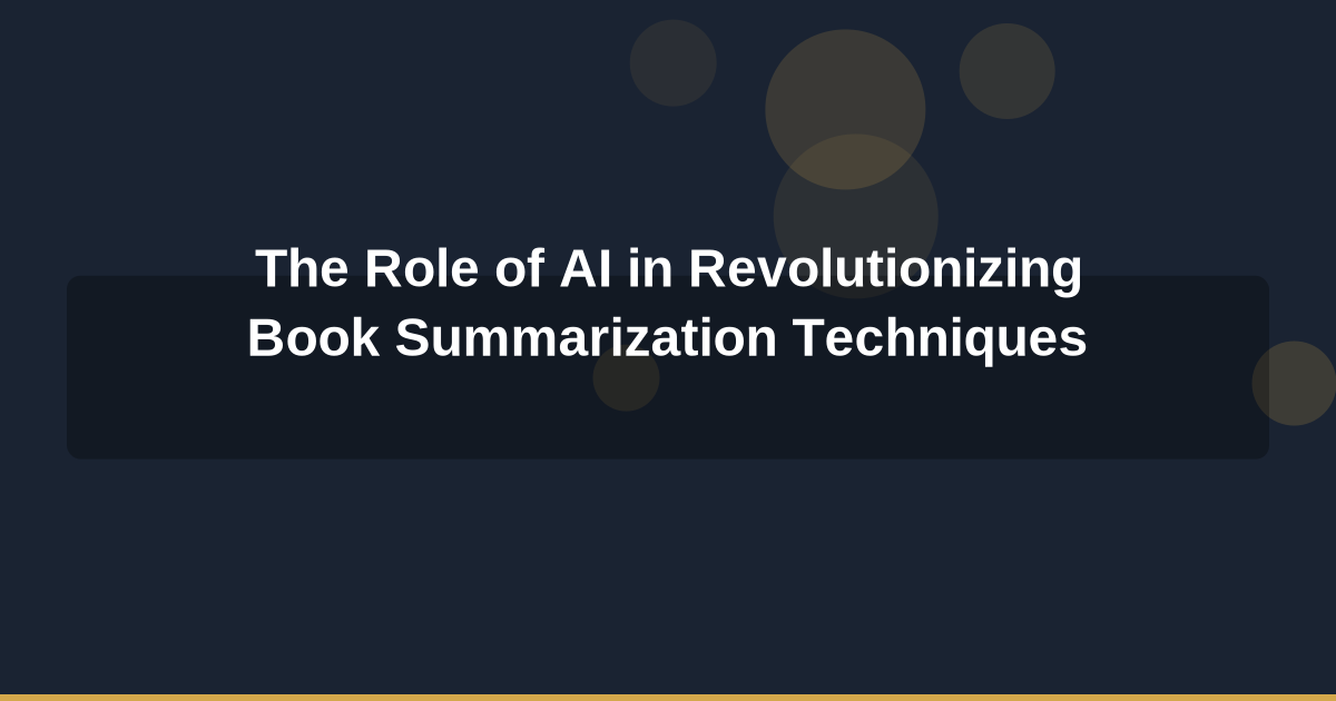The Role of AI in Revolutionizing Book Summarization Techniques