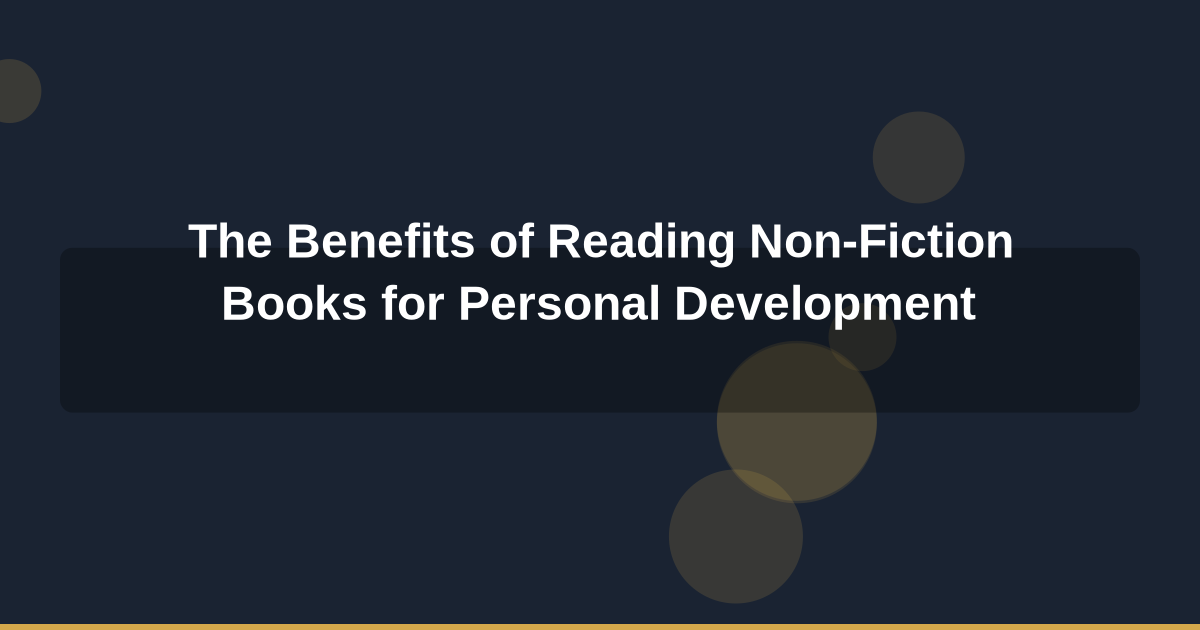 The Benefits of Reading Non-Fiction Books for Personal Development