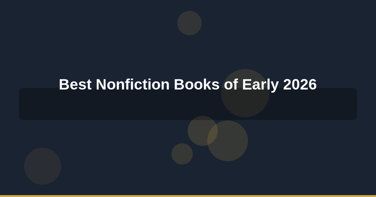 The 12 Best Nonfiction Books of Early 2026 You Can Read in 15 Minutes with AI Summaries