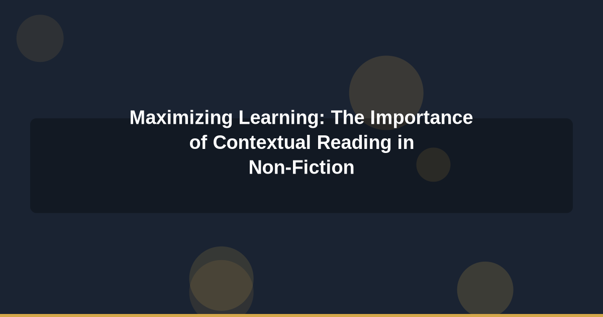 Maximizing Learning: The Importance of Contextual Reading in Non-Fiction