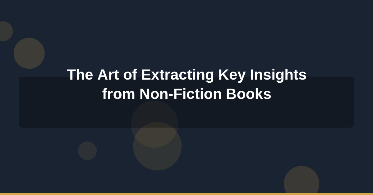 The Art of Extracting Key Insights from Non-Fiction Books