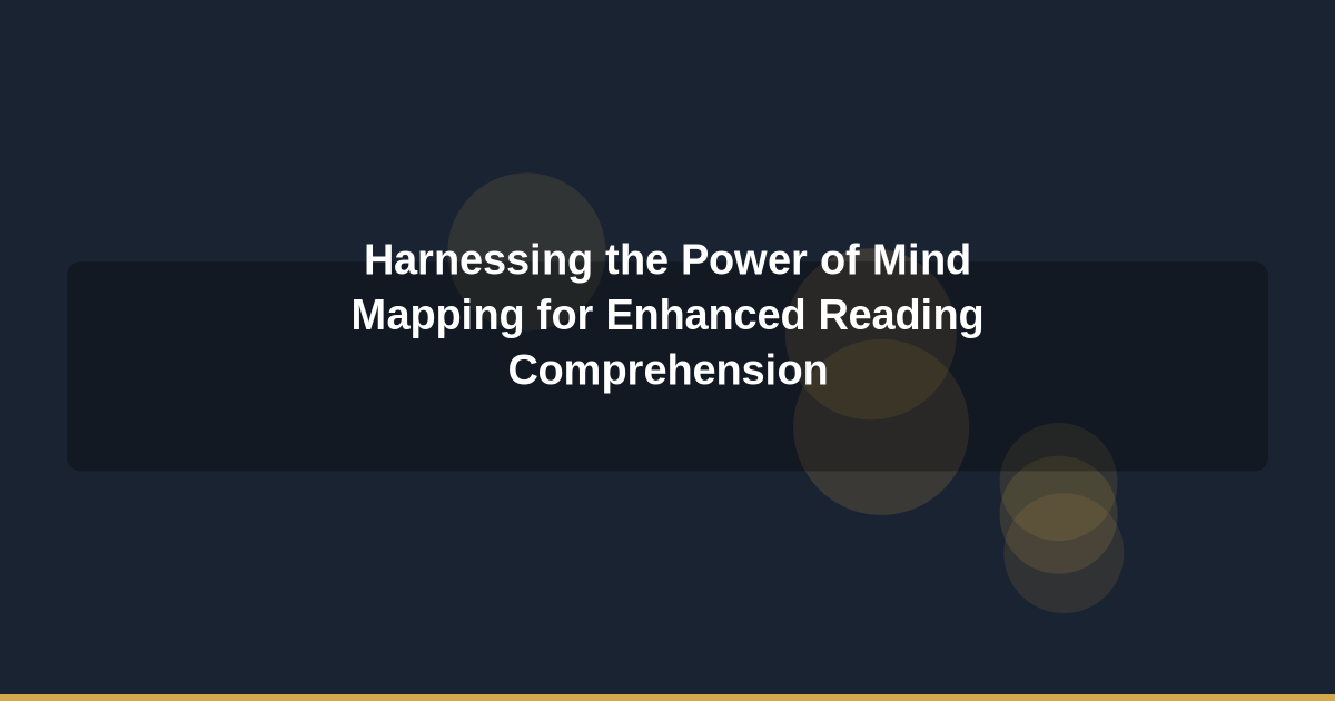 Harnessing the Power of Mind Mapping for Enhanced Reading Comprehension