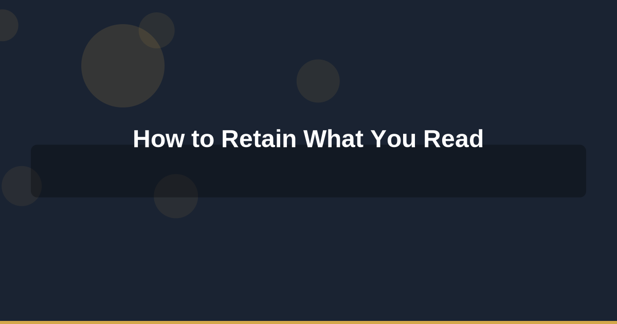 How to Retain What You Read: Science-Backed Strategies for Better Book Comprehension
